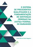 O sistema de precedentes qualificados e a fundamentação de sentenças criminais na Justiça Federal do Maranhão (eBook, ePUB)