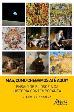 Mas, como chegamos até aqui? ensaio de filosofia da história contemporânea (eBook, ePUB) Cover Mas, como chegamos até aqui? ensaio de filosofia da história contemporânea (eBook, ePUB)