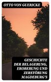 Geschichte der Belagerung, Eroberung und Zerstörung Magdeburg's (eBook, ePUB)