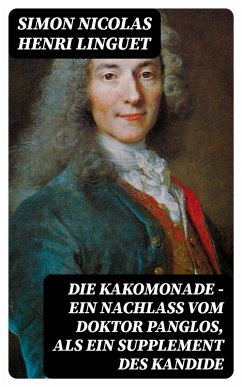 Die Kakomonade - Ein Nachlaß vom Doktor Panglos, als ein Supplement des Kandide (eBook, ePUB) - Linguet, Simon Nicolas Henri