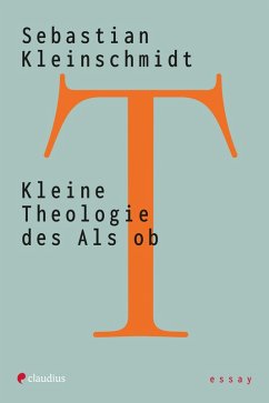 Kleine Theologie des Als ob (eBook, ePUB) - Kleinschmidt, Sebastian