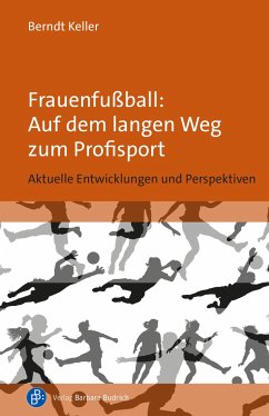 Frauenfußball: Auf dem langen Weg zum Profisport - Keller, Berndt