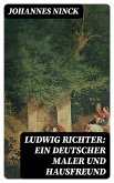 Ludwig Richter: Ein deutscher Maler und Hausfreund (eBook, ePUB)