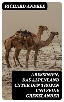 Abessinien, das Alpenland unter den Tropen und seine Grenzländer (eBook, ePUB) - Andree, Richard