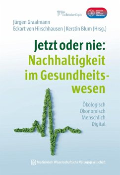 Jetzt oder nie: Nachhaltigkeit im Gesundheitswesen (eBook, PDF)