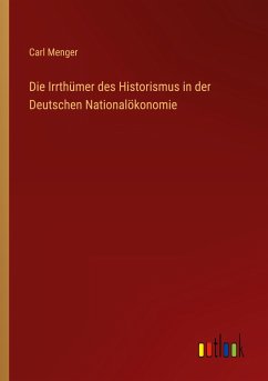 Die Irrthümer des Historismus in der Deutschen Nationalökonomie