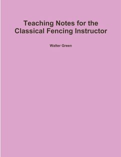 Teaching Notes for the Classical Fencing Instructor - Green, Walter