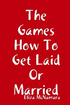 The Games How To Get Laid Or Married - McNamara, Eliza