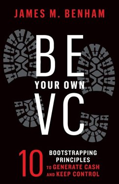 Be Your Own VC - Benham, James M.