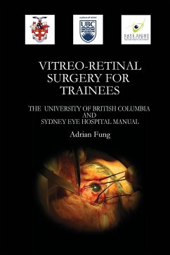 Vitreoretinal Surgery for Trainees- The University of British Columbia and Sydney Eye Hospital Manual - Fung, Adrian