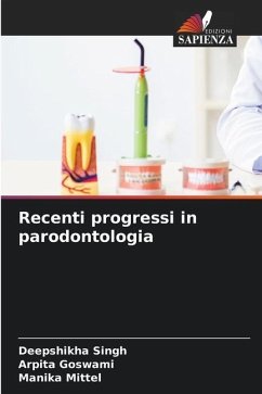 Recenti progressi in parodontologia - Singh, Deepshikha;Goswami, Arpita;Mittel, Manika