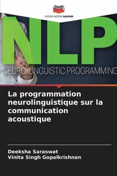 La programmation neurolinguistique sur la communication acoustique - Saraswat, Deeksha;Singh Gopalkrishnan, Vinita