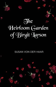 The Heirloom Garden of Birgit Larson - Haar, Susan von der
