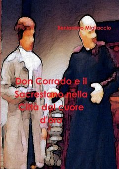 Don Corrado e il Sacrestano nella Città dal cuore d'oro - Migliaccio, Beniamino