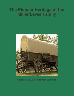 The Pioneer Heritage of the Miller/Lewis Family - Lundwall, James Rodney