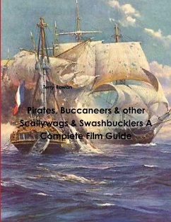Pirates, Buccaneers & other Scallywags & Swashbucklers A Complete Film Guide - Rowan, Terry