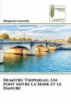 Dumitru Tsepeneag. Un pont entre la Seine et le Danube - Gyurcsik, Margareta
