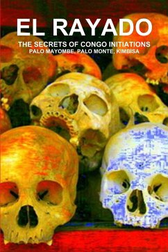 EL RAYADO, THE SECRETS OF CONGO INITIATIONS, PALO MAYOMBE, PALO MONTE, KIMBISA - de Bourbon-Galdiano-Montenegro, Carlos A