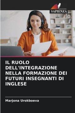 IL RUOLO DELL'INTEGRAZIONE NELLA FORMAZIONE DEI FUTURI INSEGNANTI DI INGLESE - Urokboeva, Marjona