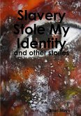 Slavery Stole My Identity - and other stories