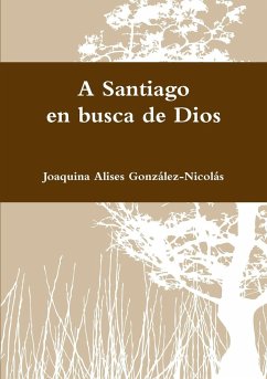 A Santiago en busca de Dios - Alises González-Nicolás, Joaquina