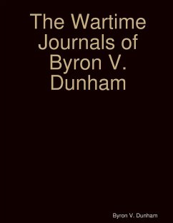 The Wartime Journals of Byron V. Dunham - Dunham, Byron V.