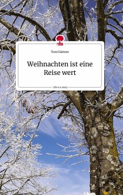 Weihnachten ist eine Reise wert. Life is a Story - story.one - Gärtner, Toni