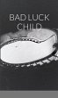 BAD LUCK CHILD - Bild 1