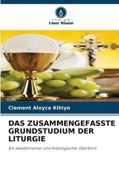 DAS ZUSAMMENGEFASSTE GRUNDSTUDIUM DER LITURGIE - Kihiyo, Clement Aloyce