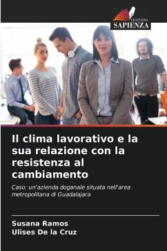 Il clima lavorativo e la sua relazione con la resistenza al cambiamento - Ramos, Susana;De la Cruz, Ulises