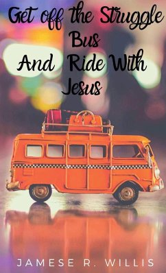 Get off the Struggle Bus and Ride with Jesus - Willis, Jamese