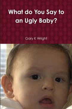 What do You Say to an Ugly Baby? - Wright, Gary K
