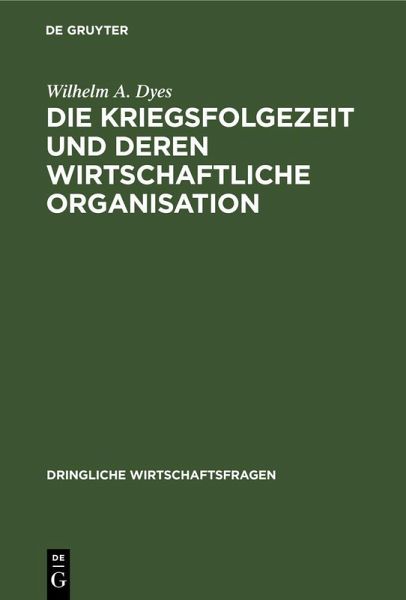 Die Kriegsfolgezeit und deren wirtschaftliche Organisation Die Kriegsfolgezeit und deren wirtschaftliche Organisation