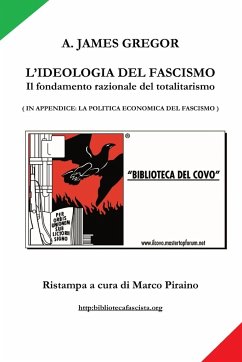L'IDEOLOGIA DEL FASCISMO - il fondamento razionale del totalitarismo - Piraino, Marco; Gregor, A. James