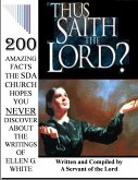 THUS SAITH THE LORD?... 200 AMAZING FACTS THE SDA CHURCH DOESN'T WANT YOU TO KNOW ABOUT THE WRITINGS OF ELLEN G. WHITE