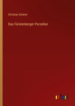 Das Fürstenberger Porzellan - Scherer, Christian