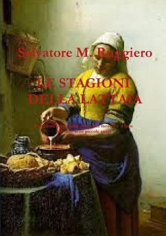 LE STAGIONI DELLA LATTAIA Il racconto breve della donna che mesceva il latte con altre sette piccole storie - Ruggiero, Salvatore M.