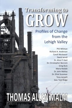 Transforming to Grow, Profiles of Change from the Lehigh Valley - Malm, Thomas Allen