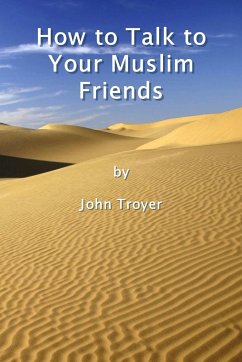 How to Talk to Your Muslim Friends - Troyer, John