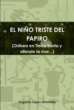 EL NIÑO TRISTE DEL PAPIRO (Odisea en Tierra Santa y allende la mar...) - López Grimaldo, Edgardo