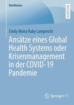 Ansätze eines Global Health Systems oder Krisenmanagement in der COVID-19 Pandemie - Lamprecht, Emily Moira Ruby
