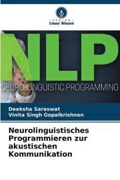 Neurolinguistisches Programmieren zur akustischen Kommunikation - Saraswat, Deeksha;Singh Gopalkrishnan, Vinita