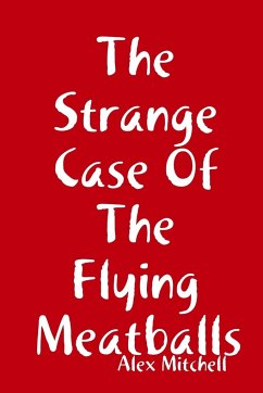 The Strange Case Of The Flying Meatballs - Mitchell, Alex