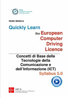 Quickly Learn the European Computer Driving Licence - Concetti di base delle Tecnologie della Comunicazione e dell'Informazione (ICT) - Misisca, Remo