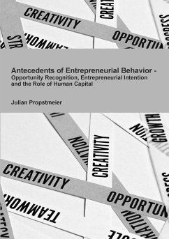 Antecedents of Entrepreneurial Behavior - Opportunity Recognition, Entrepreneurial Intention and the Role of Human Capital - Propstmeier, Julian