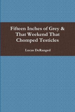 Fifteen Inches of Grey & That Weekend That Chomped Testicles - Deranged, Lucas