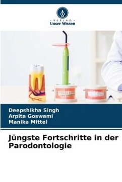 Jüngste Fortschritte in der Parodontologie - Singh, Deepshikha;Goswami, Arpita;Mittel, Manika