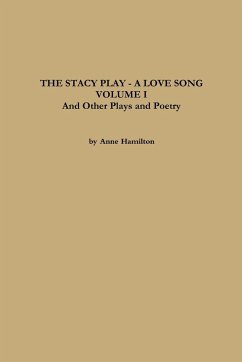 THE STACY PLAY - A LOVE SONG - VOLUME I and Other Plays and Poetry - Hamilton, Anne