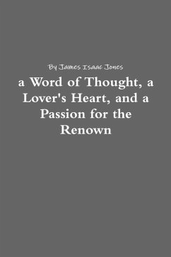 a Word of Thought, a Lover's Heart, and a Passion for the Renown - Jones, Isaac