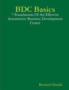 BDC Basics - 7 Foundations Of An Effective Automotive Business Development Center - Smalls, Bernard